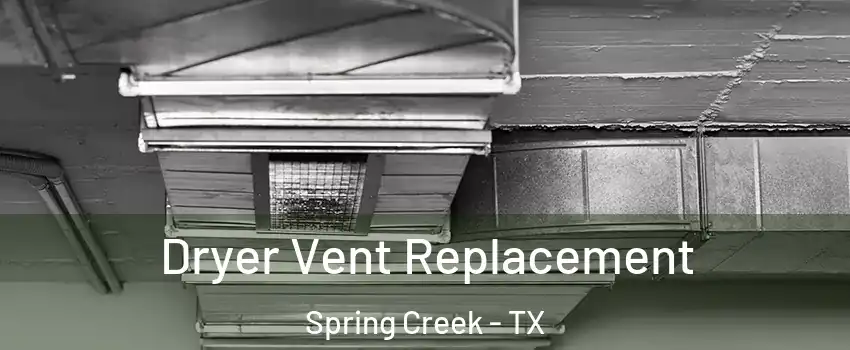 Dryer Vent Replacement Spring Creek - TX