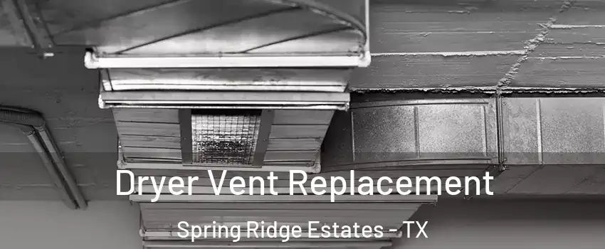 Dryer Vent Replacement Spring Ridge Estates - TX