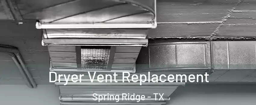 Dryer Vent Replacement Spring Ridge - TX