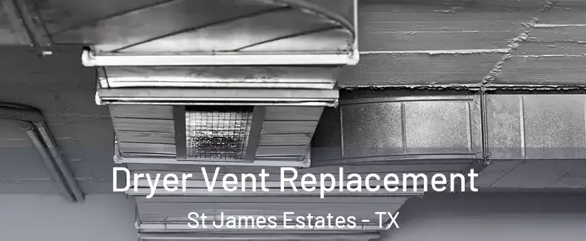 Dryer Vent Replacement St James Estates - TX