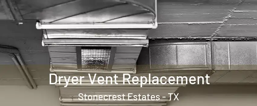 Dryer Vent Replacement Stonecrest Estates - TX