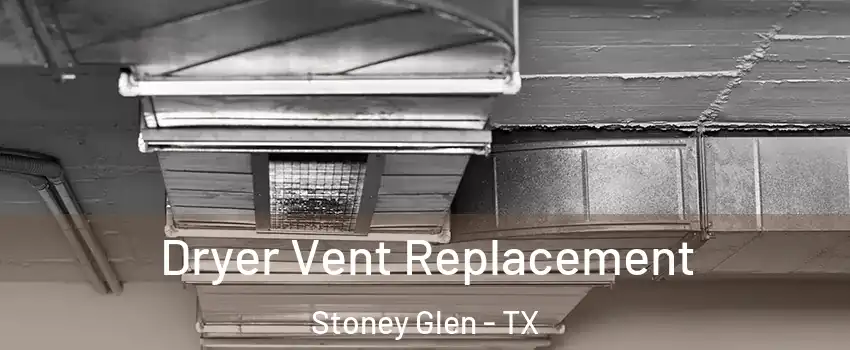 Dryer Vent Replacement Stoney Glen - TX