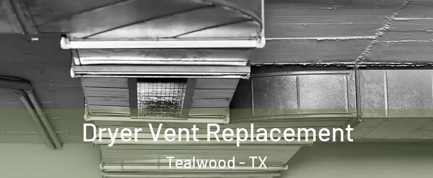 Dryer Vent Replacement Tealwood - TX