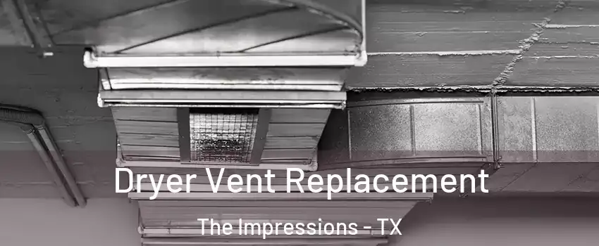 Dryer Vent Replacement The Impressions - TX