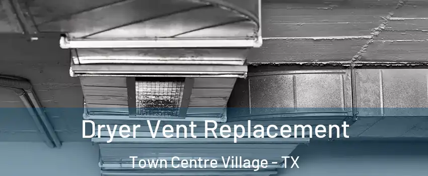Dryer Vent Replacement Town Centre Village - TX