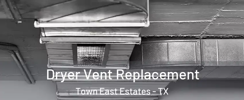 Dryer Vent Replacement Town East Estates - TX