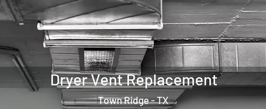 Dryer Vent Replacement Town Ridge - TX