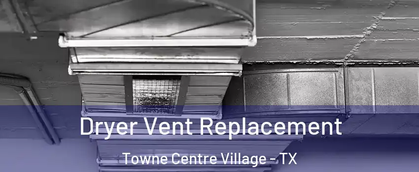 Dryer Vent Replacement Towne Centre Village - TX