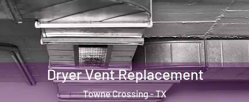 Dryer Vent Replacement Towne Crossing - TX