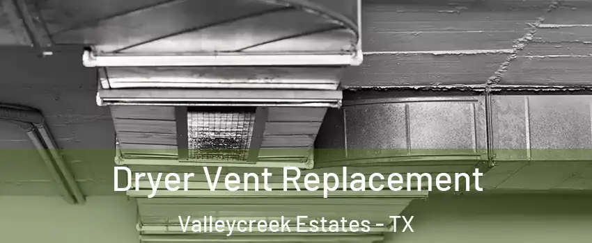 Dryer Vent Replacement Valleycreek Estates - TX