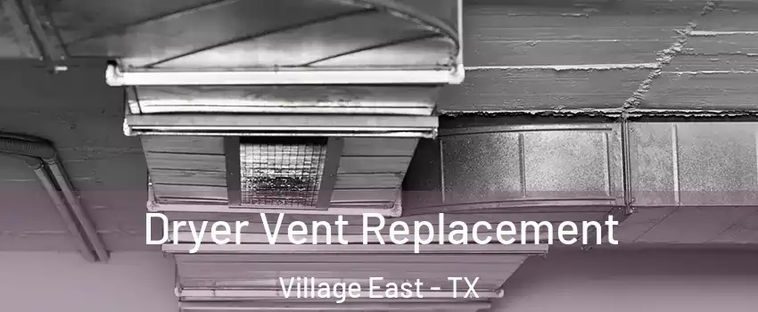 Dryer Vent Replacement Village East - TX