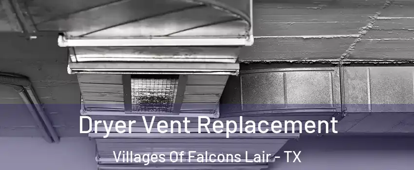Dryer Vent Replacement Villages Of Falcons Lair - TX