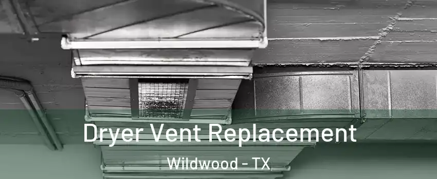 Dryer Vent Replacement Wildwood - TX