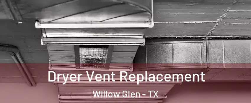 Dryer Vent Replacement Willow Glen - TX