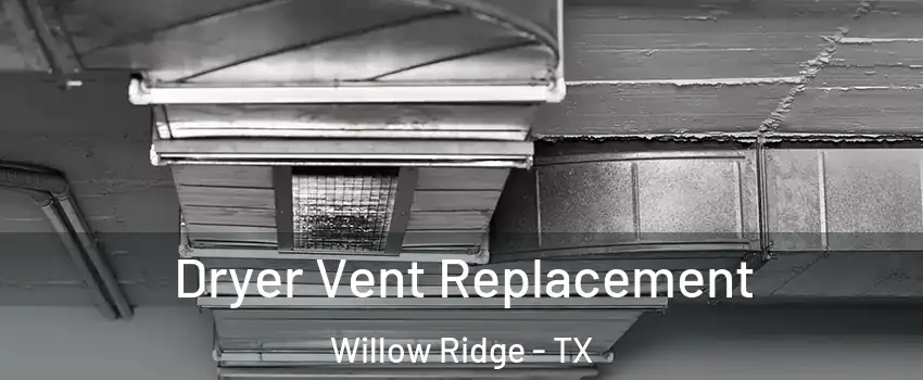 Dryer Vent Replacement Willow Ridge - TX