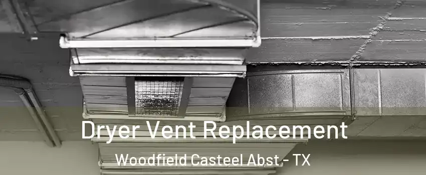 Dryer Vent Replacement Woodfield Casteel Abst - TX