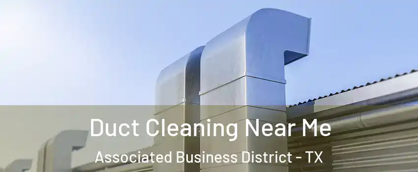 Duct Cleaning Near Me Associated Business District - TX