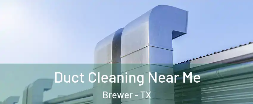 Duct Cleaning Near Me Brewer - TX