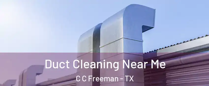 Duct Cleaning Near Me C C Freeman - TX