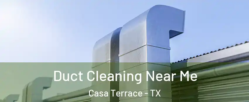 Duct Cleaning Near Me Casa Terrace - TX