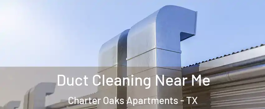 Duct Cleaning Near Me Charter Oaks Apartments - TX