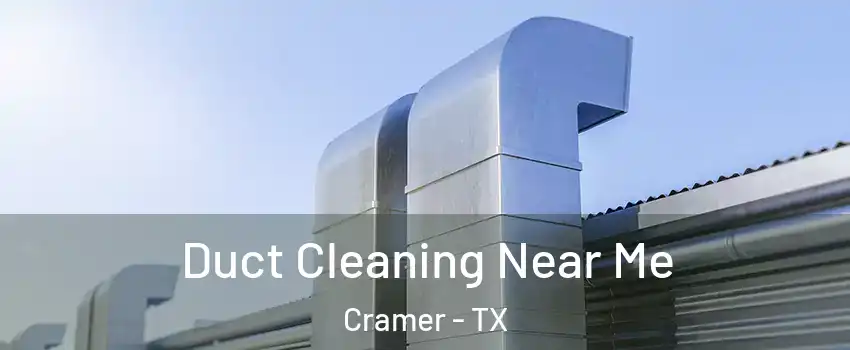 Duct Cleaning Near Me Cramer - TX