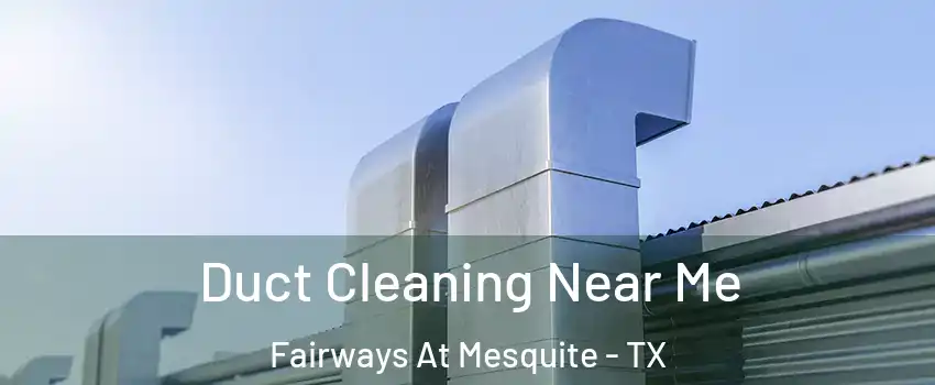 Duct Cleaning Near Me Fairways At Mesquite - TX