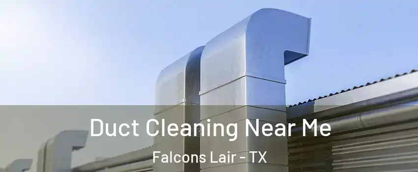 Duct Cleaning Near Me Falcons Lair - TX