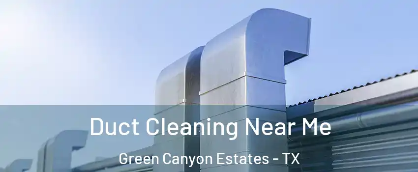 Duct Cleaning Near Me Green Canyon Estates - TX