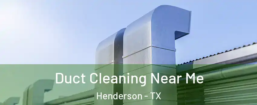 Duct Cleaning Near Me Henderson - TX