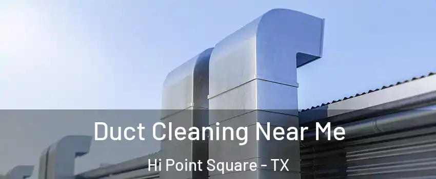 Duct Cleaning Near Me Hi Point Square - TX