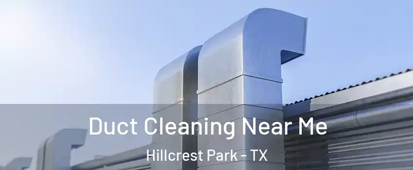 Duct Cleaning Near Me Hillcrest Park - TX