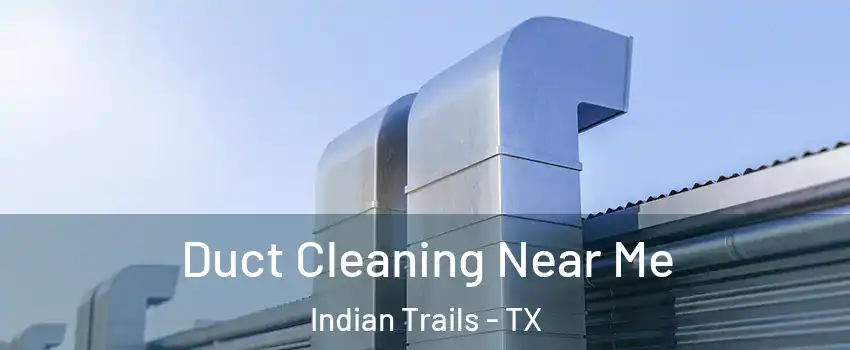 Duct Cleaning Near Me Indian Trails - TX