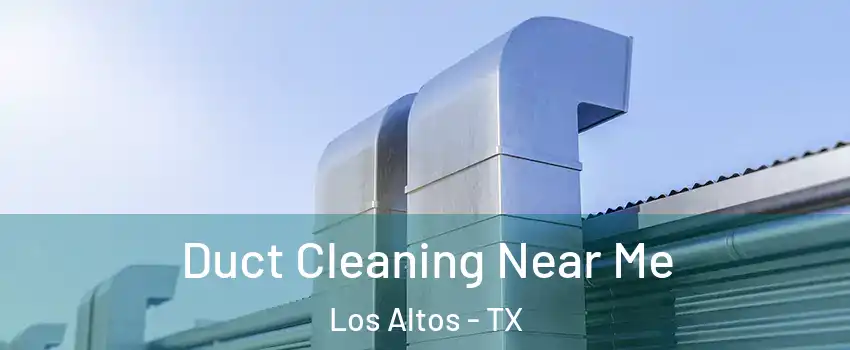 Duct Cleaning Near Me Los Altos - TX