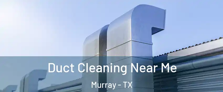 Duct Cleaning Near Me Murray - TX