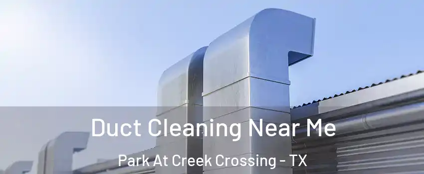 Duct Cleaning Near Me Park At Creek Crossing - TX