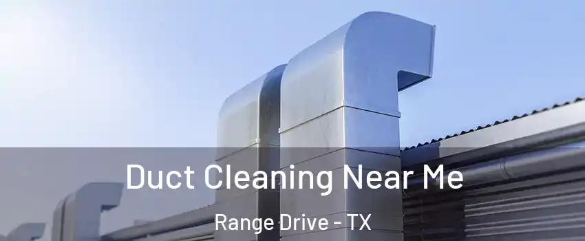 Duct Cleaning Near Me Range Drive - TX