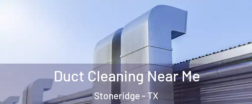 Duct Cleaning Near Me Stoneridge - TX