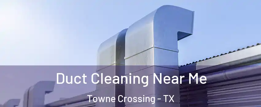Duct Cleaning Near Me Towne Crossing - TX