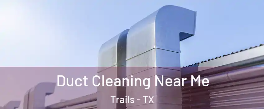 Duct Cleaning Near Me Trails - TX