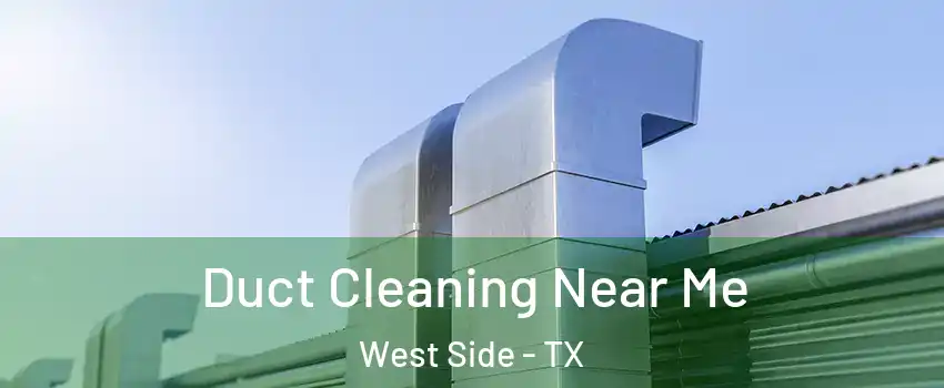 Duct Cleaning Near Me West Side - TX
