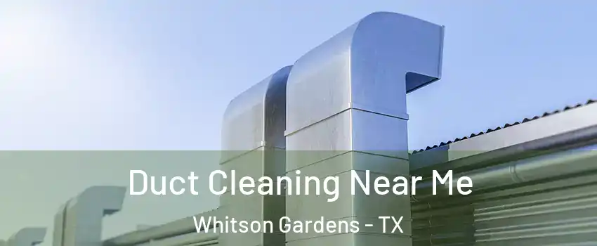 Duct Cleaning Near Me Whitson Gardens - TX
