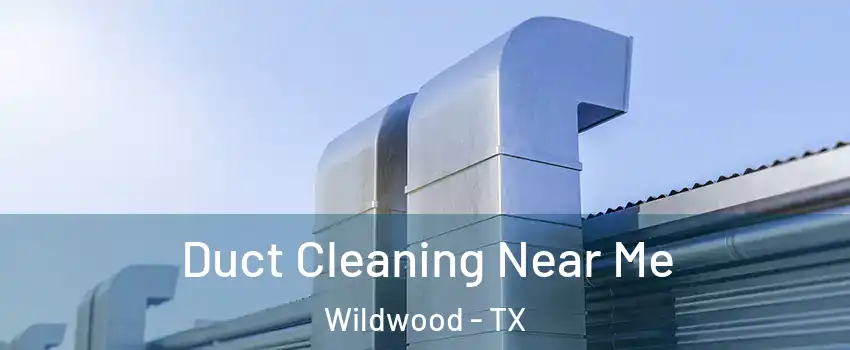 Duct Cleaning Near Me Wildwood - TX