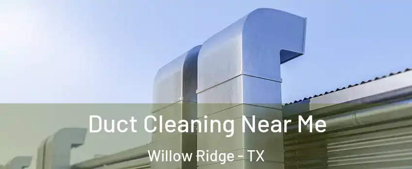 Duct Cleaning Near Me Willow Ridge - TX