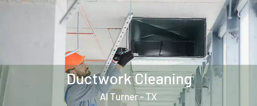 Ductwork Cleaning Al Turner - TX