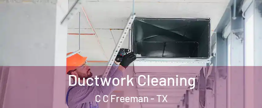 Ductwork Cleaning C C Freeman - TX