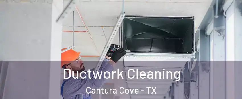 Ductwork Cleaning Cantura Cove - TX
