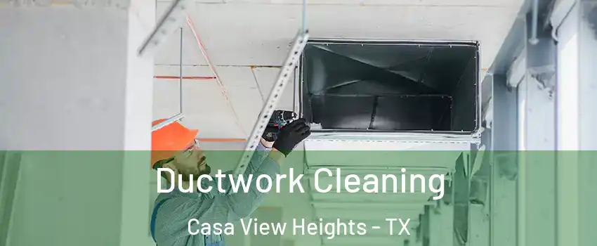 Ductwork Cleaning Casa View Heights - TX