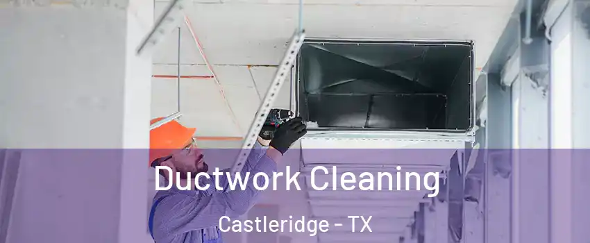 Ductwork Cleaning Castleridge - TX