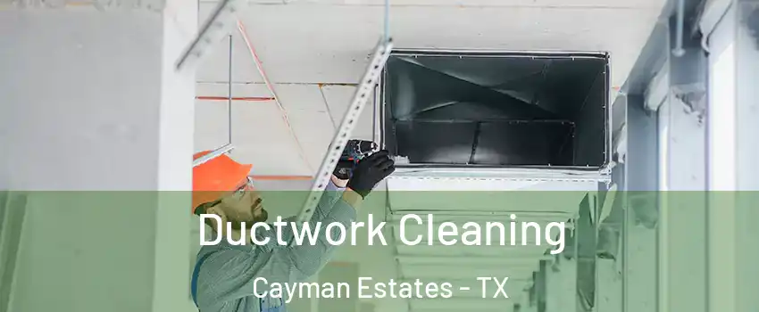 Ductwork Cleaning Cayman Estates - TX